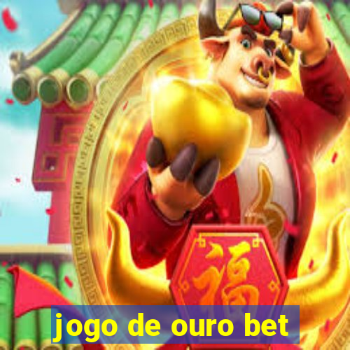 jogo de ouro bet